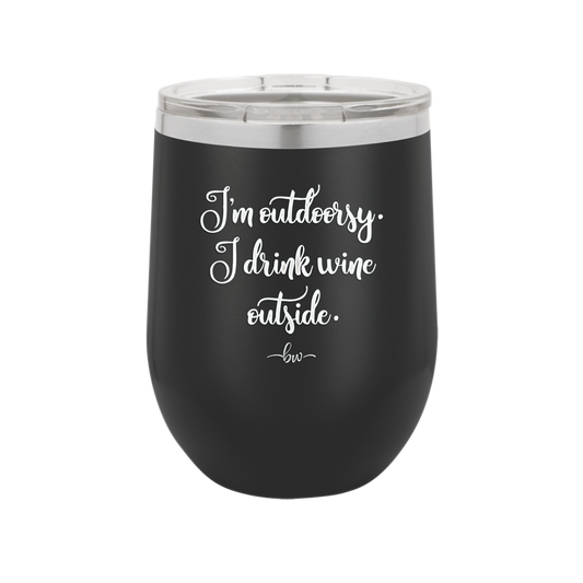 I'm Outdoorsy. I Drink Wine Outside - Laser Engraved Stainless Steel Drinkware - 1563 -