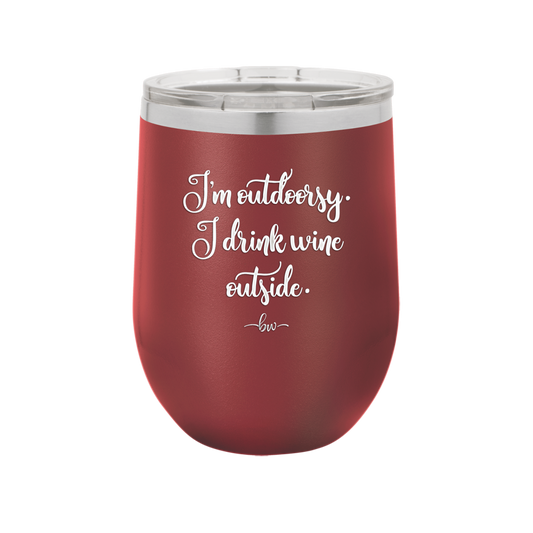 I'm Outdoorsy. I Drink Wine Outside - Laser Engraved Stainless Steel Drinkware - 1563 -