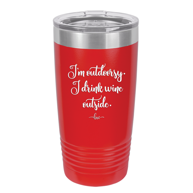 I'm Outdoorsy. I Drink Wine Outside - Laser Engraved Stainless Steel Drinkware - 1563 -