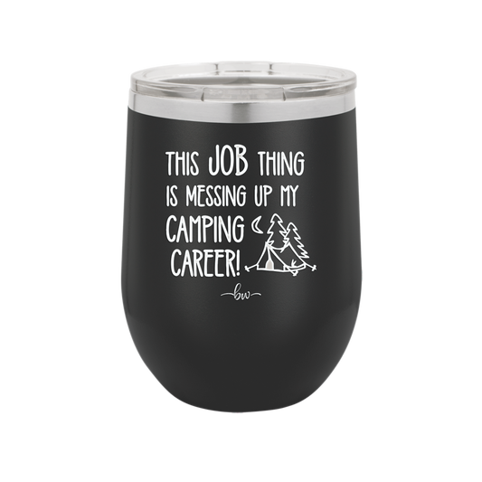 This Job Thing is Messing Up My Camping Career - Laser Engraved Stainless Steel Drinkware - 1564 -