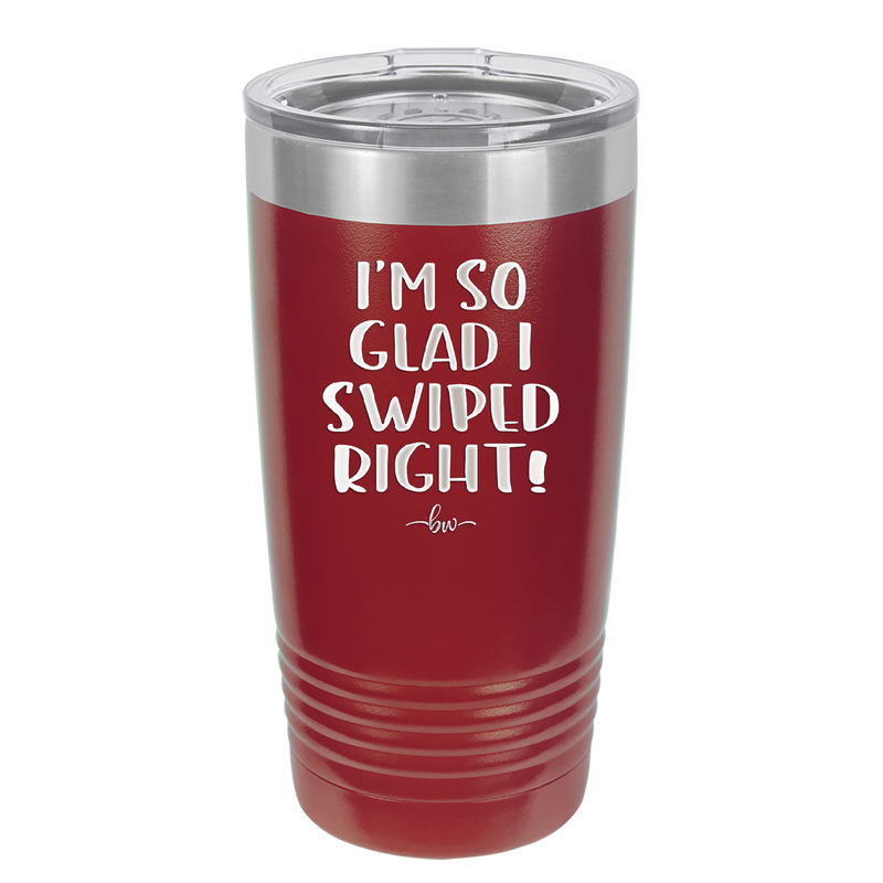 I'm So Glad I Swiped Right - Laser Engraved Stainless Steel Drinkware - 1565 -