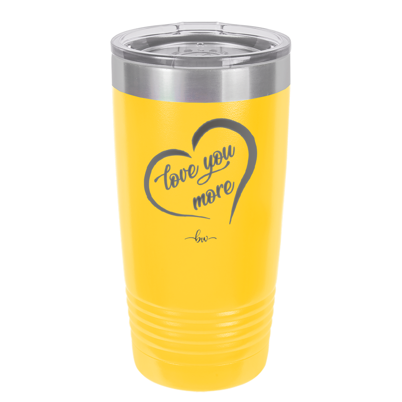 Love You More - Laser Engraved Stainless Steel Drinkware - 1569 -