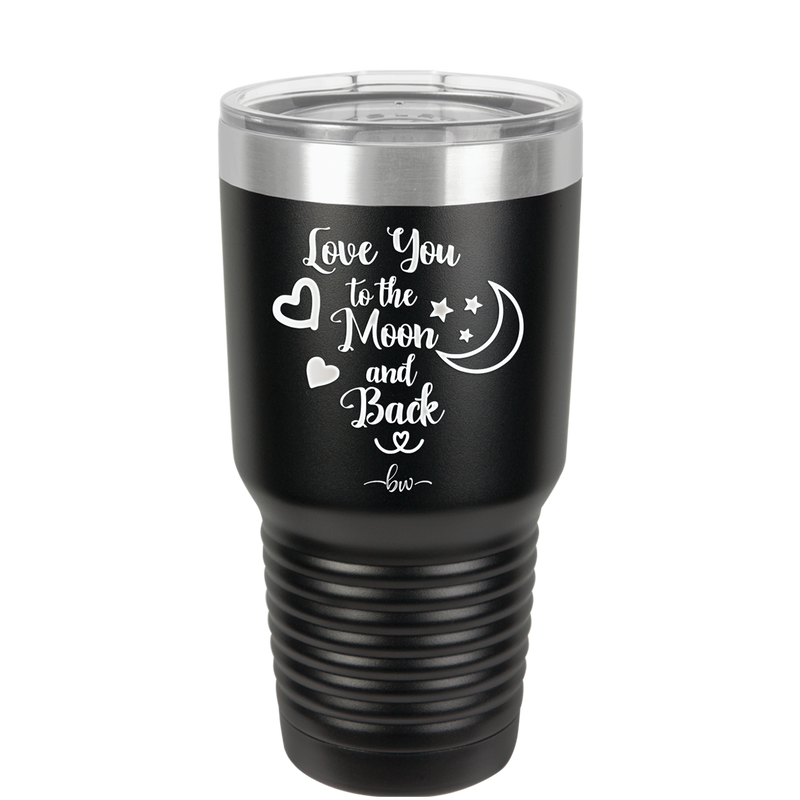 Love You to the Moon and Back - Laser Engraved Stainless Steel Drinkware - 1570 -