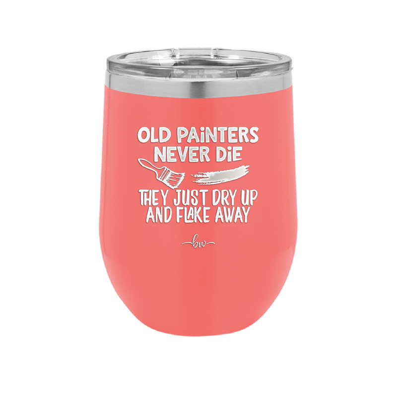 Old Painters Never Die They Just Dry Up and Flake Away - Laser Engraved Stainless Steel Drinkware - 1583 -