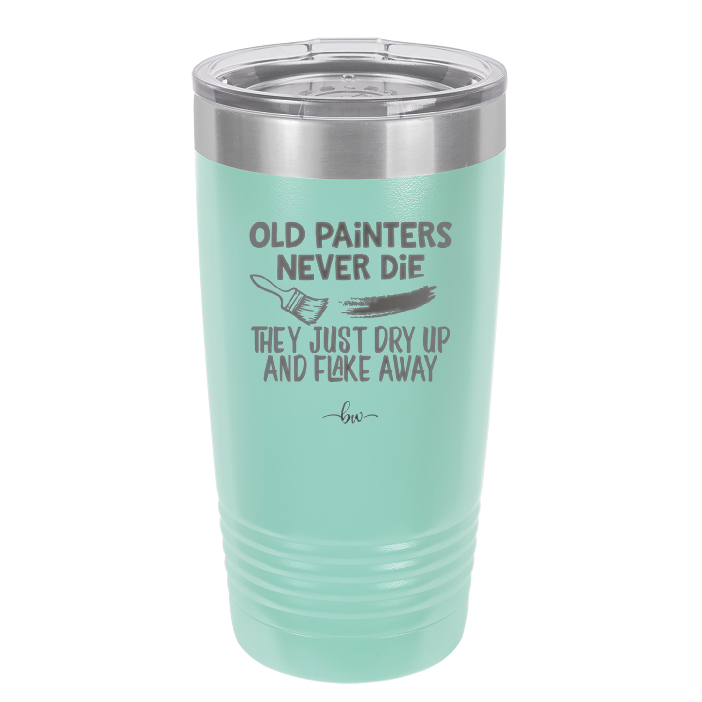 Old Painters Never Die They Just Dry Up and Flake Away - Laser Engraved Stainless Steel Drinkware - 1583 -