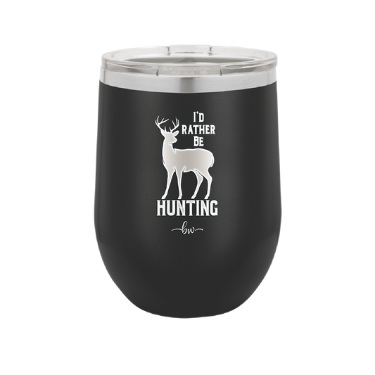 I'd Rather Be Hunting - Laser Engraved Stainless Steel Drinkware - 1589 -