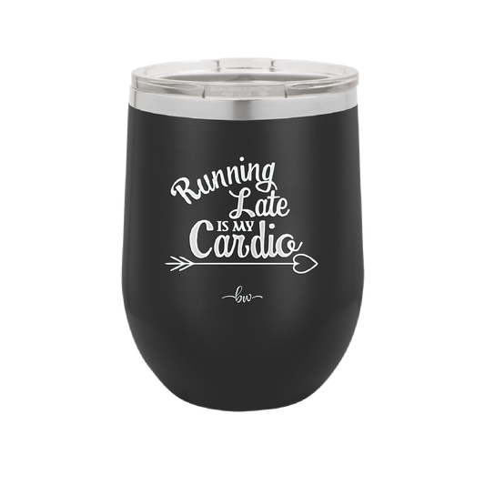 Running Late is My Cardio - Laser Engraved Stainless Steel Drinkware - 1594 -