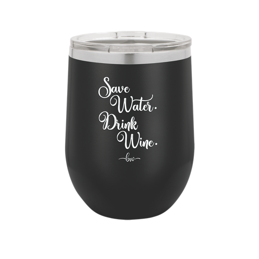 Save Water Drink Wine - Laser Engraved Stainless Steel Drinkware - 1595 -