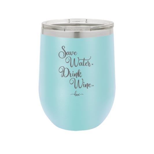 Save Water Drink Wine - Laser Engraved Stainless Steel Drinkware - 1595 -