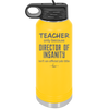 Teacher Only Because Director of Insanity isn't an Official Job Title - Laser Engraved Stainless Steel Drinkware - 1599 -