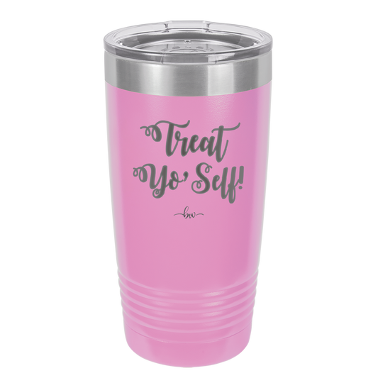 Treat Yo Self - Laser Engraved Stainless Steel Drinkware - 1603 -