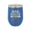 Dad No Matter What At Least You Don't Have Ugly Children - Laser Engraved Stainless Steel Drinkware - 1616 -