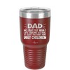 Dad No Matter What At Least You Don't Have Ugly Children - Laser Engraved Stainless Steel Drinkware - 1616 -
