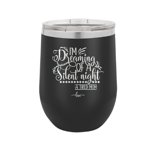 I'm Dreaming of a Silent Night A Tired Mom - Laser Engraved Stainless Steel Drinkware - 1638 -