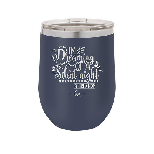 I'm Dreaming of a Silent Night A Tired Mom - Laser Engraved Stainless Steel Drinkware - 1638 -