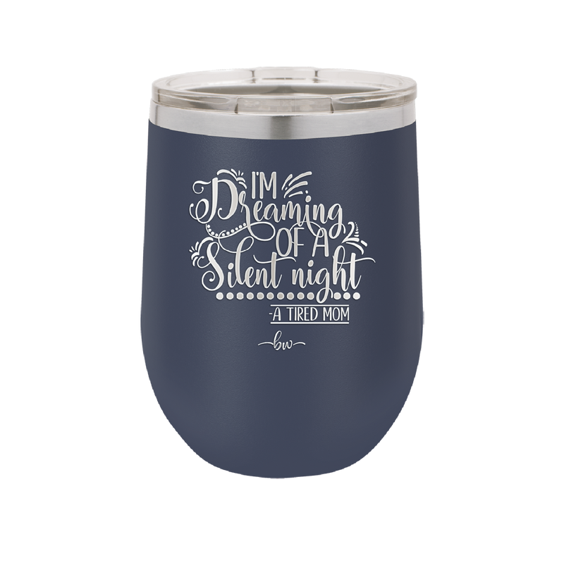 I'm Dreaming of a Silent Night A Tired Mom - Laser Engraved Stainless Steel Drinkware - 1638 -