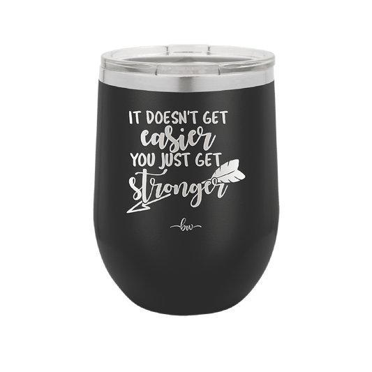 It Doesn't Get Easier You Just Get Stronger 1 - Laser Engraved Stainless Steel Drinkware - 1641 -