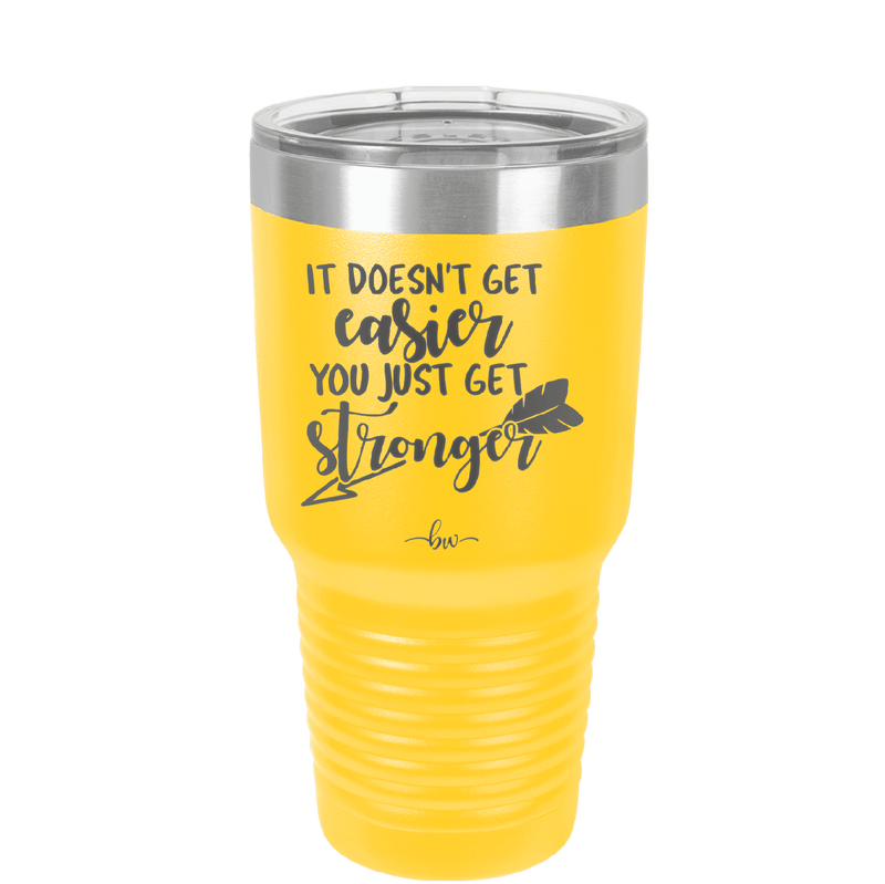 It Doesn't Get Easier You Just Get Stronger 1 - Laser Engraved Stainless Steel Drinkware - 1641 -