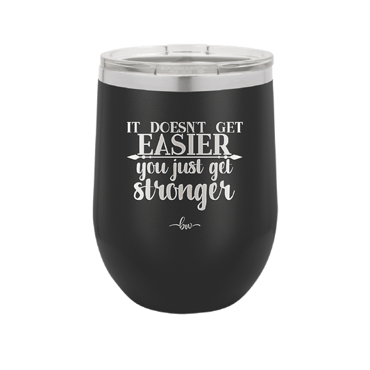 It Doesn't Get Easier You Just Get Stronger 2 - Laser Engraved Stainless Steel Drinkware - 1642 -