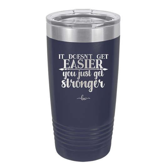 It Doesn't Get Easier You Just Get Stronger 2 - Laser Engraved Stainless Steel Drinkware - 1642 -