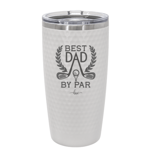 Best Dad by Par 3 Golf Dad - Laser Engraved Stainless Steel Drinkware - 1652 -