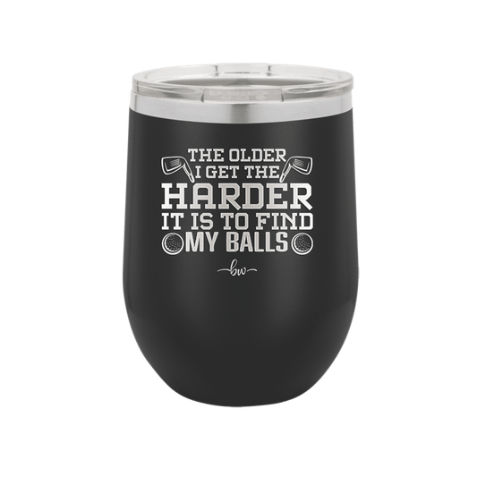 The Older I Get the Harder it is to Find My Balls Golf 1 - Laser Engraved Stainless Steel Drinkware - 1659 -