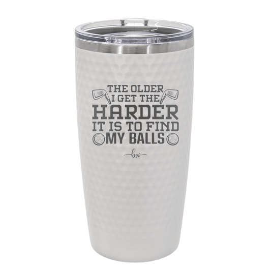 The Older I Get the Harder it is to Find My Balls Golf 1 - Laser Engraved Stainless Steel Drinkware - 1659 -