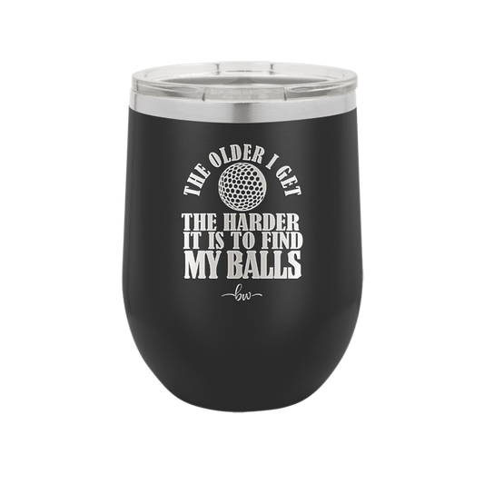 The Older I Get the Harder it is to Find My Balls Golf 2 - Laser Engraved Stainless Steel Drinkware - 1660 -