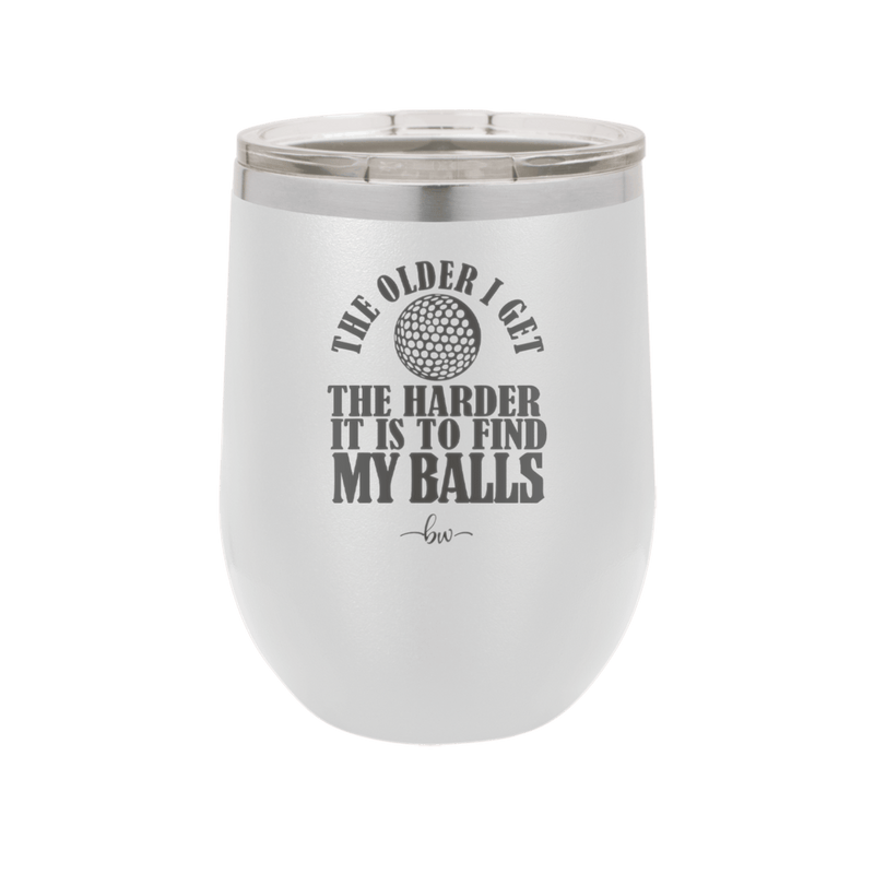 The Older I Get the Harder it is to Find My Balls Golf 2 - Laser Engraved Stainless Steel Drinkware - 1660 -