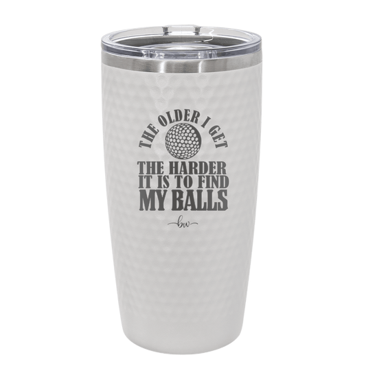 The Older I Get the Harder it is to Find My Balls Golf 2 - Laser Engraved Stainless Steel Drinkware - 1660 -