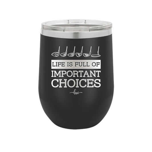 Life is Full of Important Choices Golf Clubs - Laser Engraved Stainless Steel Drinkware - 1661 -