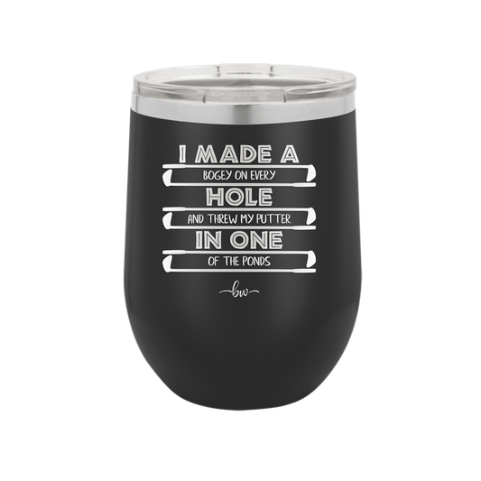 I Made a Bogey on Every Hole and Threw My Putter in One of the Ponds Golf 1 - Laser Engraved Stainless Steel Drinkware - 1662 -