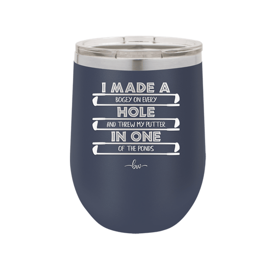 I Made a Bogey on Every Hole and Threw My Putter in One of the Ponds Golf 1 - Laser Engraved Stainless Steel Drinkware - 1662 -