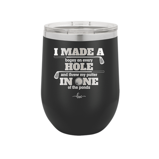 I Made a Bogey on Every Hole and Threw My Putter in One of the Ponds Golf 2 - Laser Engraved Stainless Steel Drinkware - 1663 -