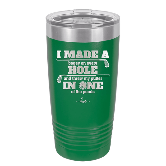 I Made a Bogey on Every Hole and Threw My Putter in One of the Ponds Golf 2 - Laser Engraved Stainless Steel Drinkware - 1663 -