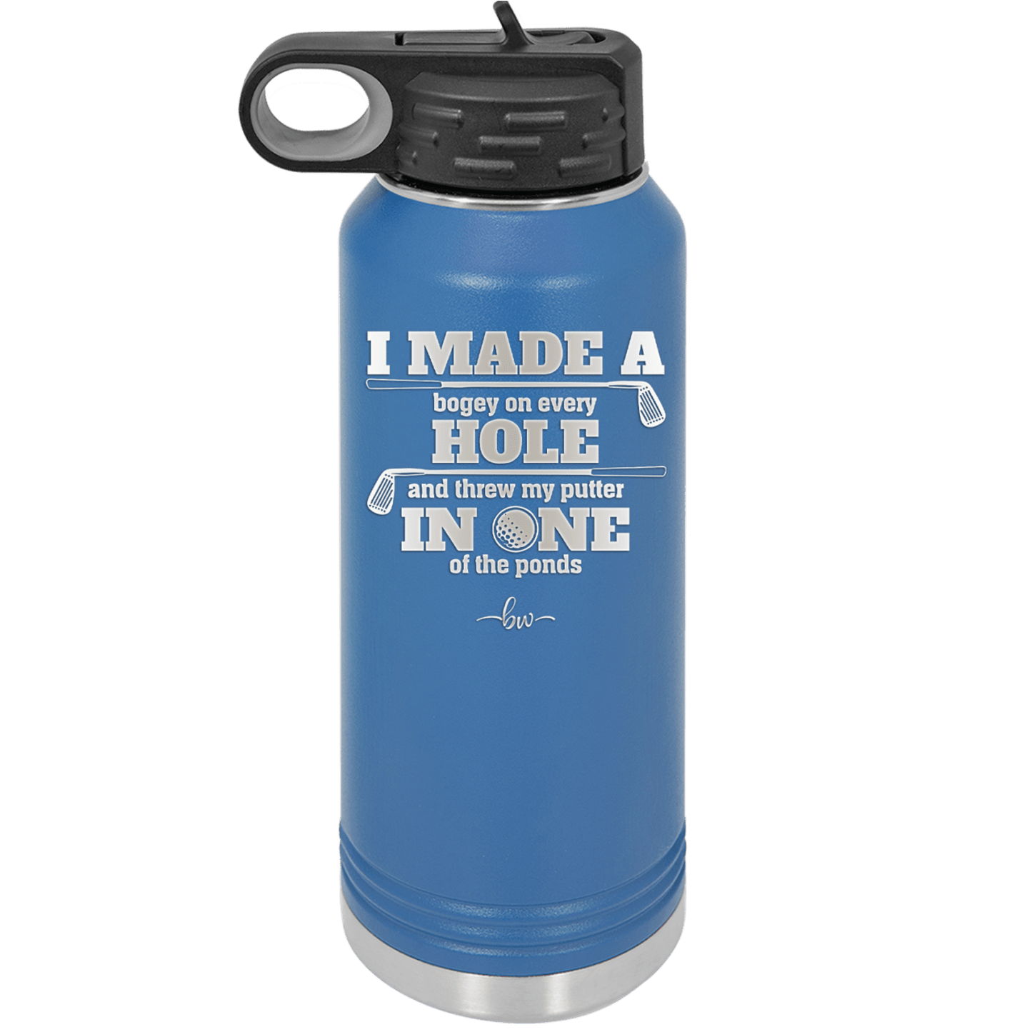 I Made a Bogey on Every Hole and Threw My Putter in One of the Ponds Golf 2 - Laser Engraved Stainless Steel Drinkware - 1663 -