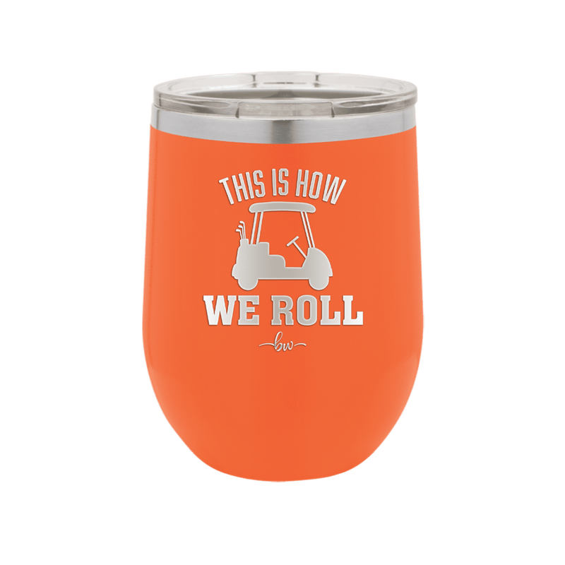 This is How We Roll Golf Cart 1 - Laser Engraved Stainless Steel Drinkware - 1668 -