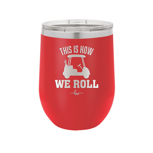 This is How We Roll Golf Cart 1 - Laser Engraved Stainless Steel Drinkware - 1668 -