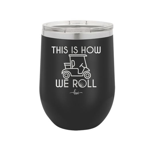 This is How We Roll Golf Cart 2 - Laser Engraved Stainless Steel Drinkware - 1669 -