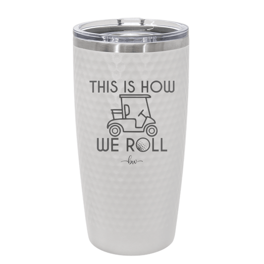 This is How We Roll Golf Cart 2 - Laser Engraved Stainless Steel Drinkware - 1669 -