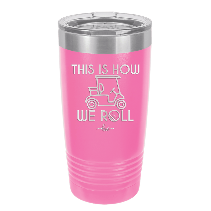 This is How We Roll Golf Cart 2 - Laser Engraved Stainless Steel Drinkware - 1669 -
