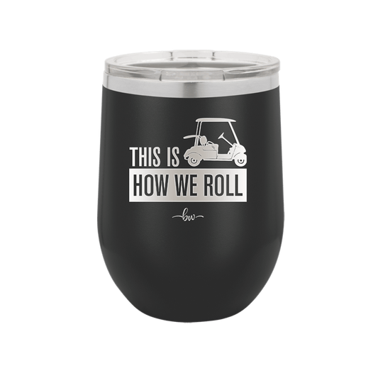 This is How We Roll Golf Cart 3 - Laser Engraved Stainless Steel Drinkware - 1670 -