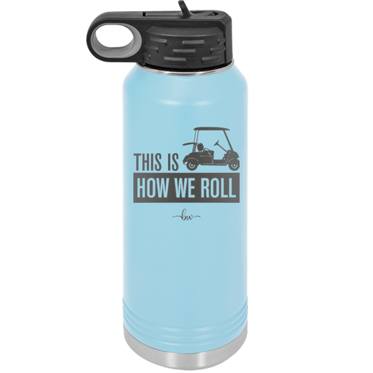 This is How We Roll Golf Cart 3 - Laser Engraved Stainless Steel Drinkware - 1670 -