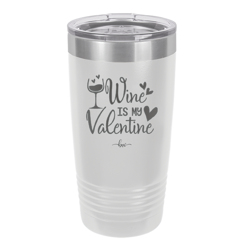 Wine is My Valentine - Laser Engraved Stainless Steel Drinkware - 1695 -