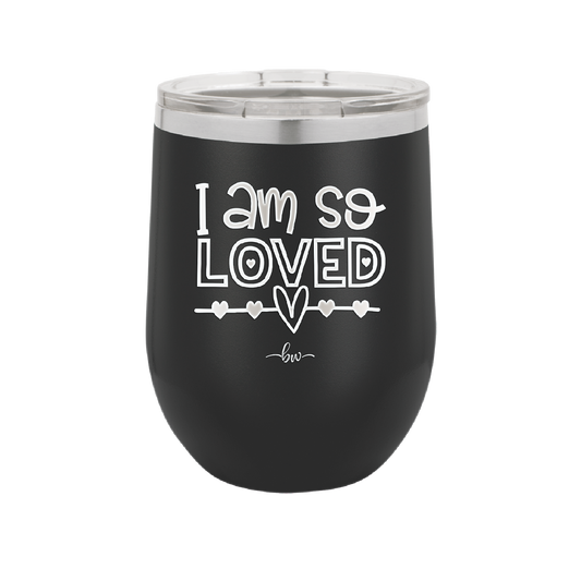 I Am So Loved - Laser Engraved Stainless Steel Drinkware - 1697 -