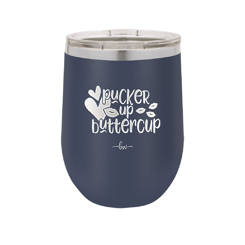 Pucker Up Buttercup - Laser Engraved Stainless Steel Drinkware - 1707 -