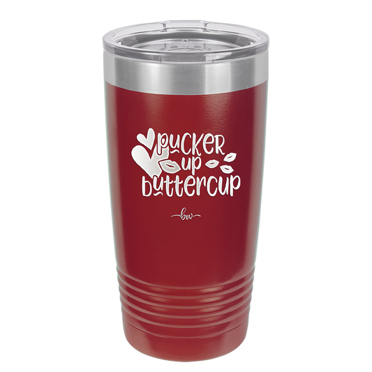 Pucker Up Buttercup - Laser Engraved Stainless Steel Drinkware - 1707 -