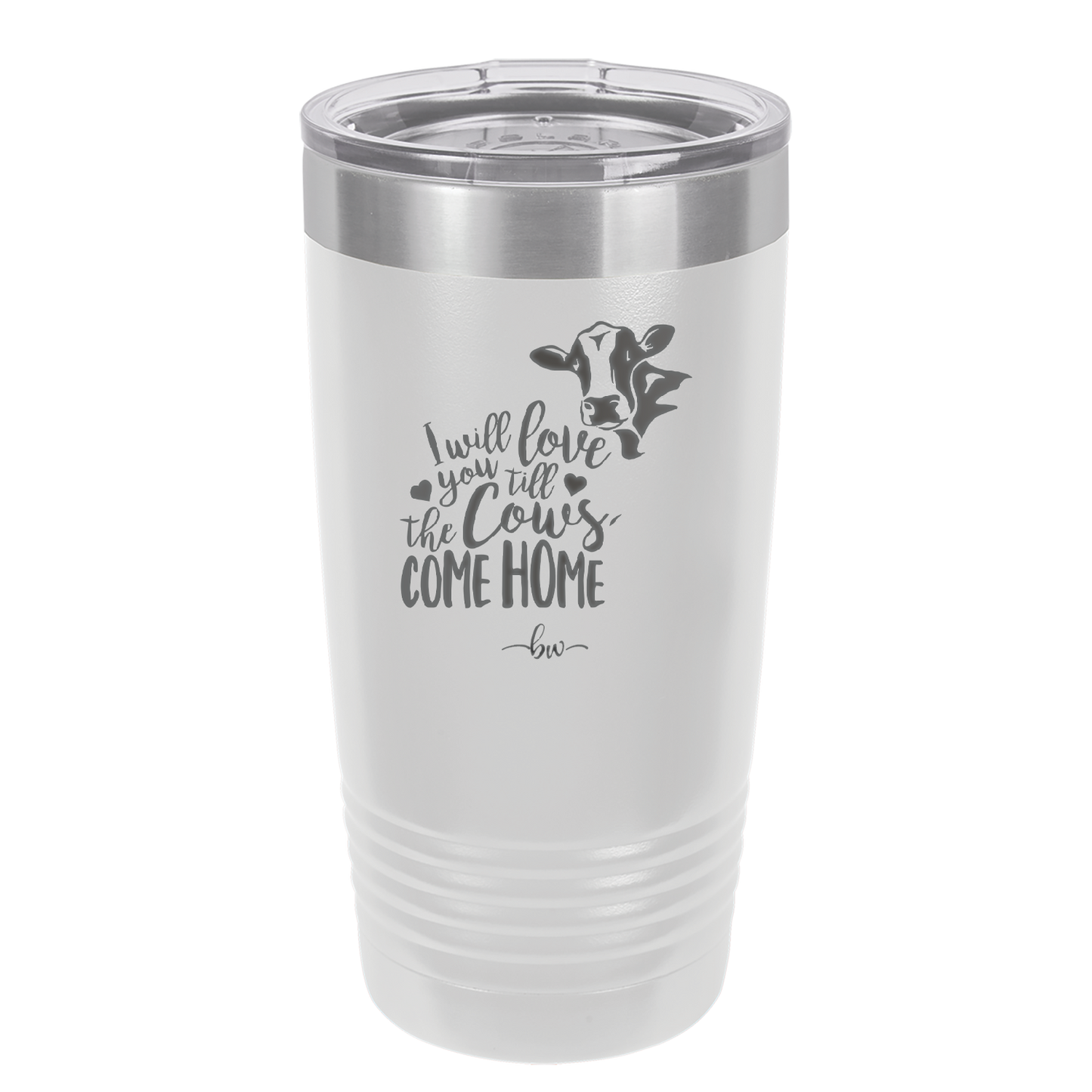 I Will Love You till the Cows Come Home- Laser Engraved Stainless Steel Drinkware - 1715 -