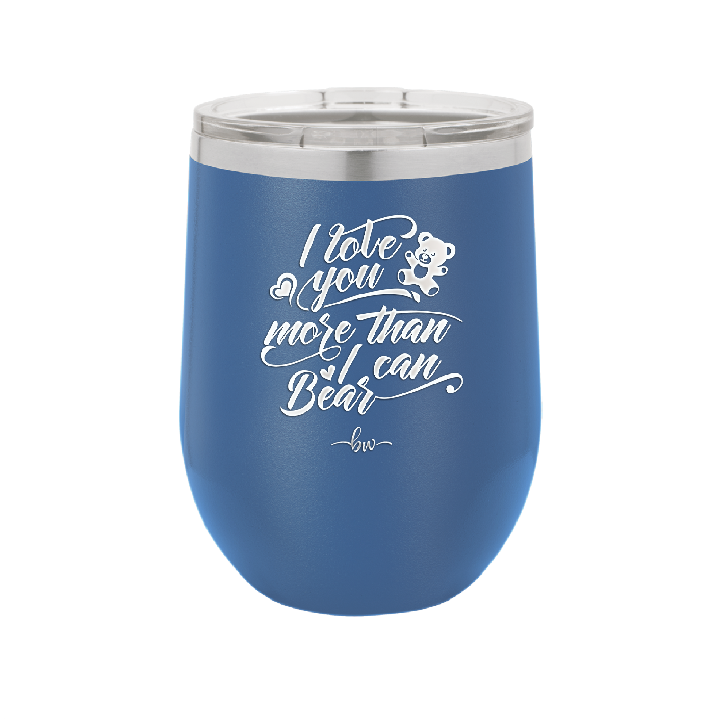 I Love You More than I Can Bear - Laser Engraved Stainless Steel Drinkware - 1716 -