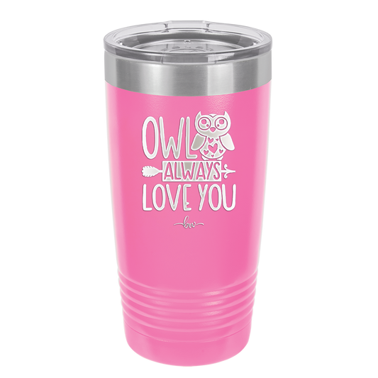 Owl Always Love You - Laser Engraved Stainless Steel Drinkware - 1717 -